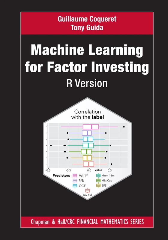 Machine Learning for Factor Investing: R Version: R Version (Chapman and Hall/CRC Financial Mathematics Series)