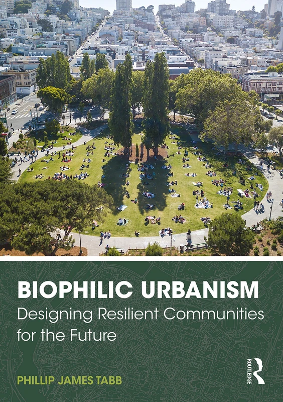 Biophilic Urbanism: Designing Resilient Communities for the Future