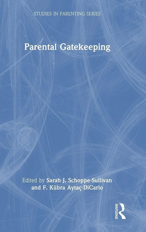Parental Gatekeeping (Studies in Parenting Series)