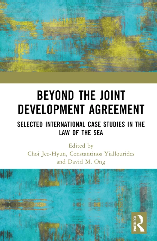 Beyond the Joint Development Agreement: Selected International Case Studies in the Law of the Sea