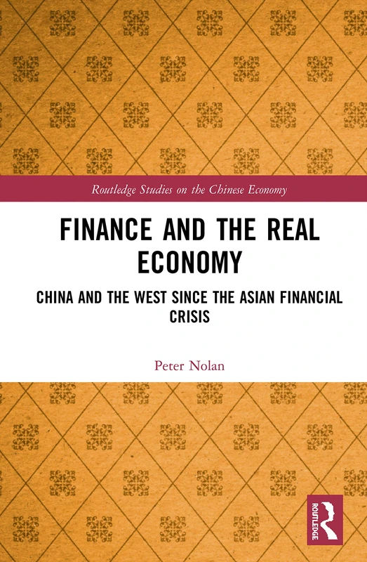 Finance and the Real Economy: China and the West since the Asian Financial Crisis (Routledge Studies on the Chinese Economy)