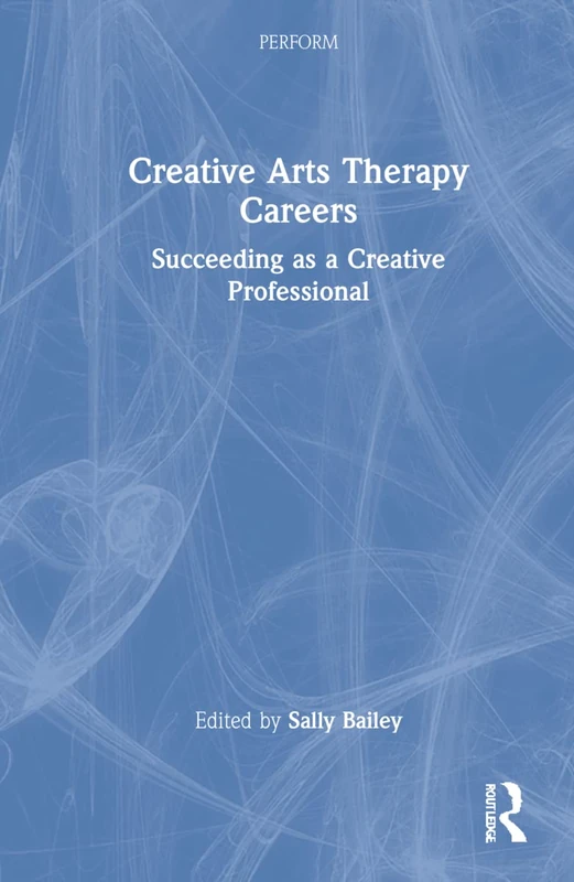 Routledge Creative Arts Therapy Careers - Professional Guide
