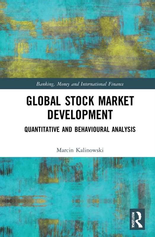 Global Stock Market Development: Quantitative and Behavioural Analysis: 26 (Banking, Money and International Finance)
