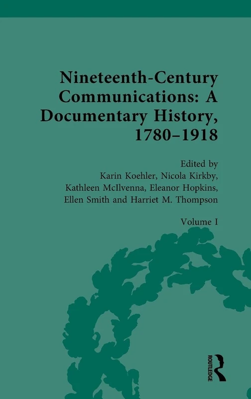 Nineteenth-Century Communications: A Documentary History, 1780–1918: Volume I: Reforming the Mails: 1