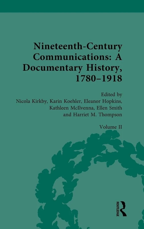 Nineteenth-Century Communications: A Documentary History, 1780–1918: Volume II: Invention, Innovation, Transformation: 2