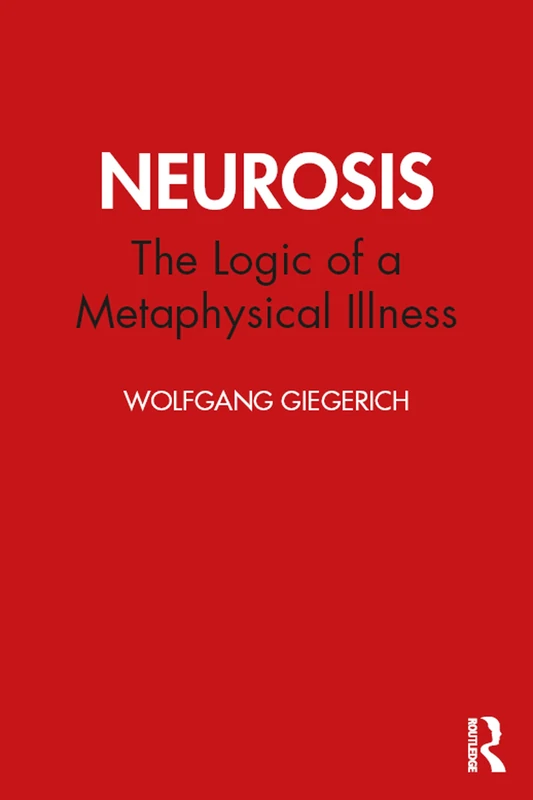 Routledge Neurosis: The Logic of a Metaphysical Illness Book