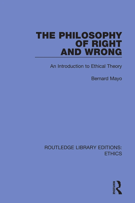The Philosophy of Right and Wrong: An Introduction to Ethical Theory (Routledge Library Editions: Ethics)