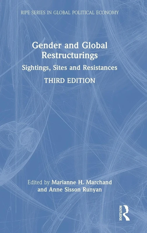 Gender and Global Restructurings: Sightings, Sites and Resistances (RIPE Series in Global Political Economy)