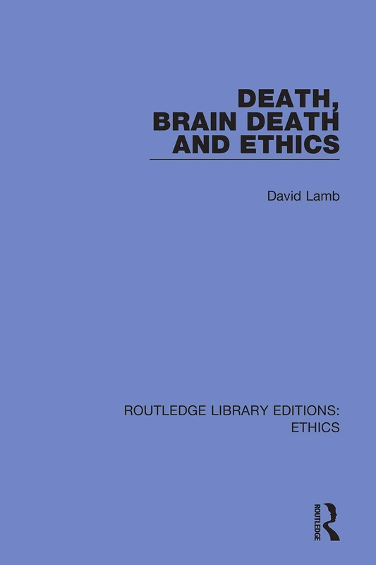 Death, Brain Death and Ethics (Routledge Library Editions: Ethics)