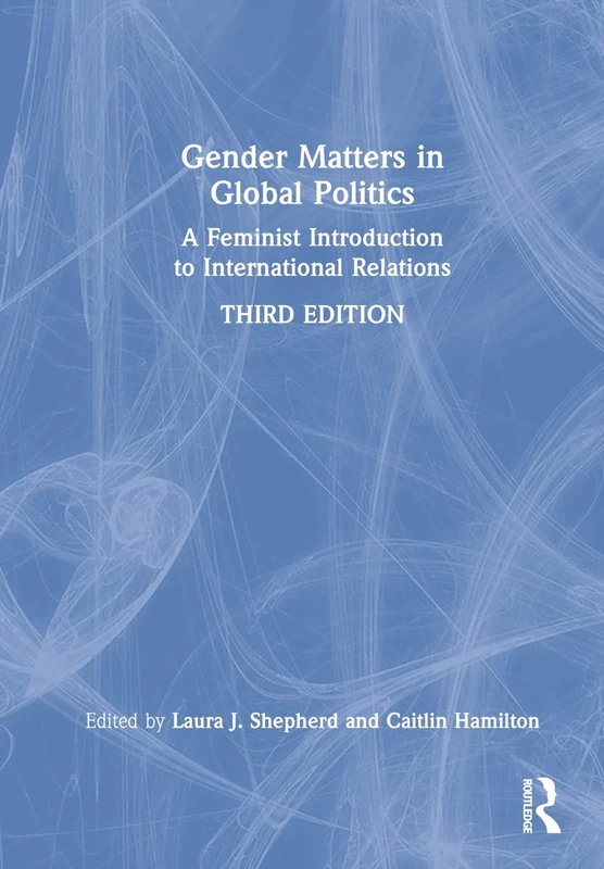 Gender Matters in Global Politics: A Feminist Introduction to International Relations
