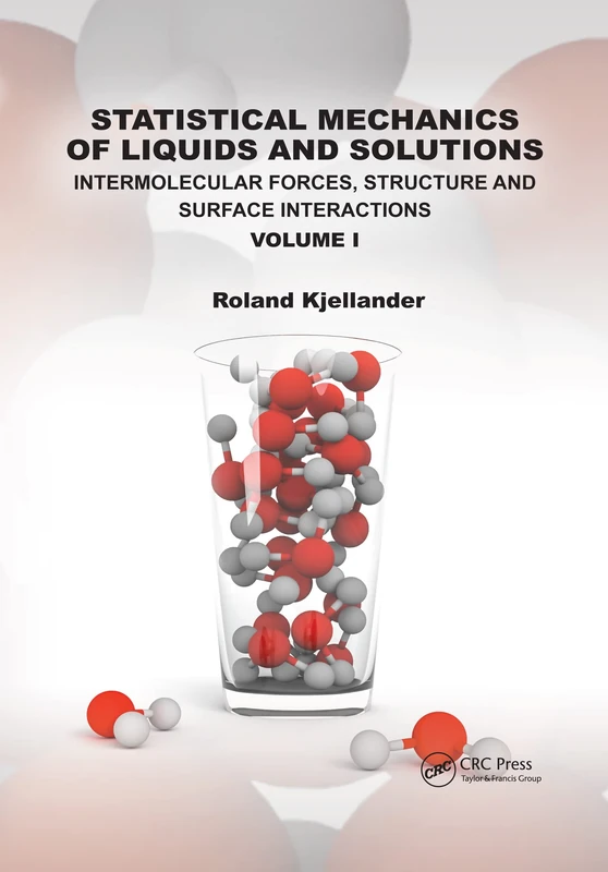 Statistical Mechanics of Liquids and Solutions: Intermolecular Forces, Structure and Surface Interactions: Intermolecular Forces, Structure and Surface Interactions Volume I: 1