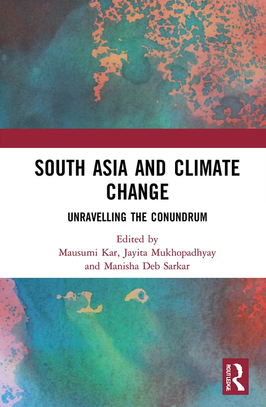 Routledge South Asia and Climate Change: Unravelling the Conundrum