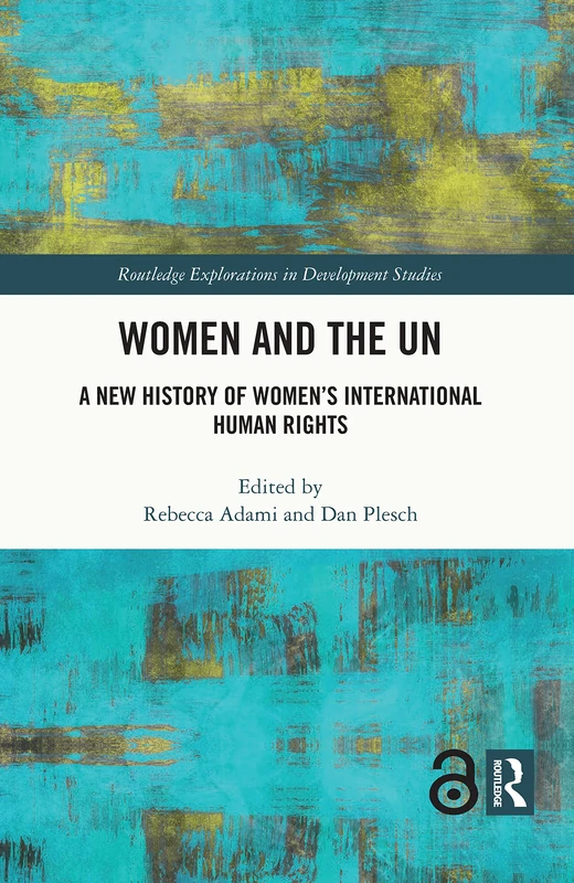 Women and the UN: A New History of Women's International Human Rights (Routledge Explorations in Development Studies)