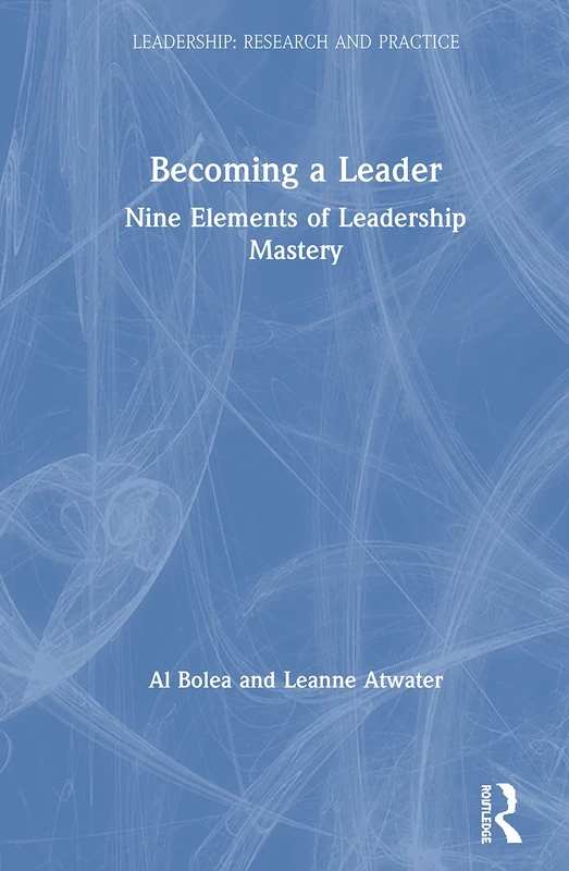 Becoming a Leader: Nine Elements of Leadership Mastery (Leadership: Research and Practice)