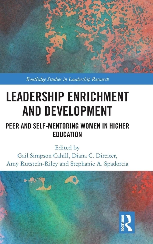 Leadership Enrichment and Development: Peer and Self-Mentoring Women in Higher Education (Routledge Studies in Leadership Research)