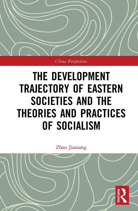 The Development Trajectory of Eastern Societies and the Theories and Practices of Socialism (China Perspectives)