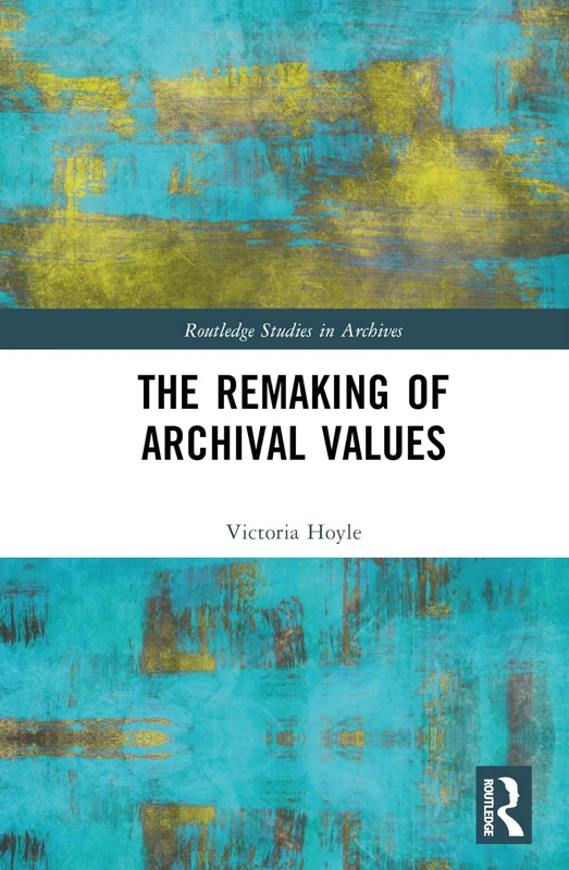 Routledge - The Remaking of Archival Values Book