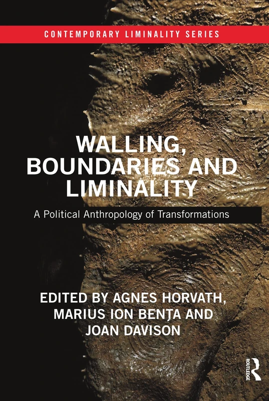 Walling, Boundaries and Liminality: A Political Anthropology of Transformations (Contemporary Liminality)