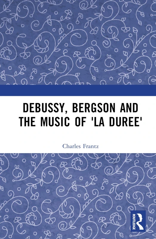 Debussy, Bergson and the Music of la duree - Routledge