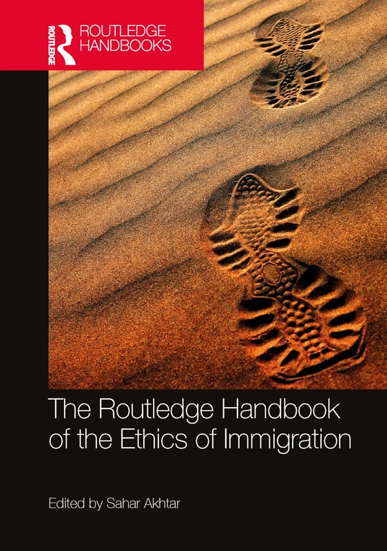 The Routledge Handbook of the Ethics of Immigration (Routledge Handbooks in Applied Ethics)