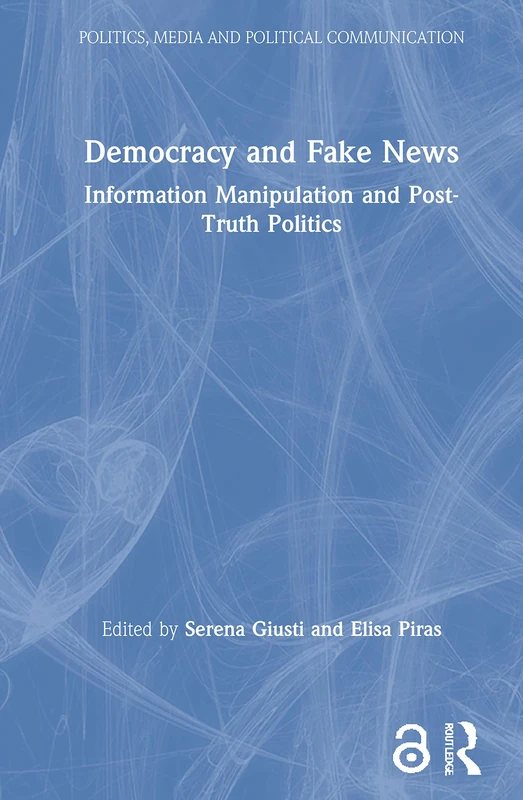 Routledge Democracy and Fake News - Politics and Media Book