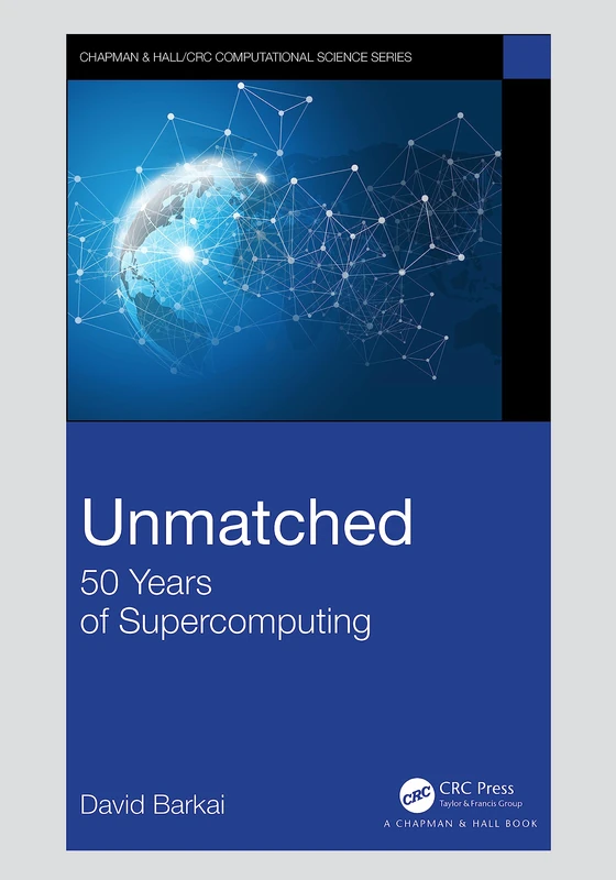 Unmatched: 50 Years of Supercomputing (Chapman & Hall/CRC Computational Science)