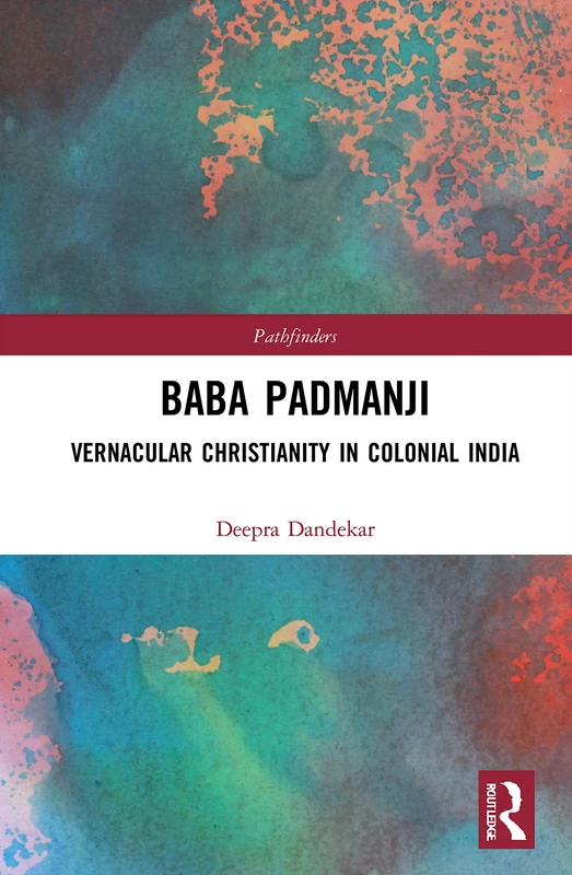 Baba Padmanji: Vernacular Christianity in Colonial India (Pathfinders)
