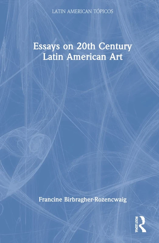 Essays on 20th Century Latin American Art (Latin American Tópicos)