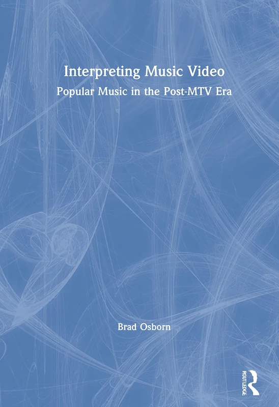 Routledge Interpreting Music Video - Post-MTV Era Analysis