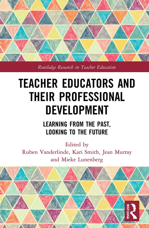 Teacher Educators and their Professional Development: Learning from the Past, Looking to the Future (Routledge Research in Teacher Education)