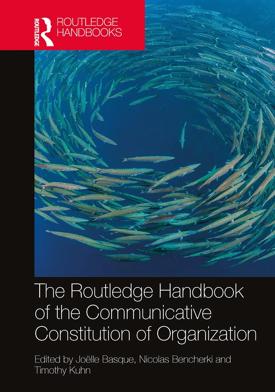 The Routledge Handbook of the Communicative Constitution of Organization (Routledge Studies in Communication, Organization, and Organizing)