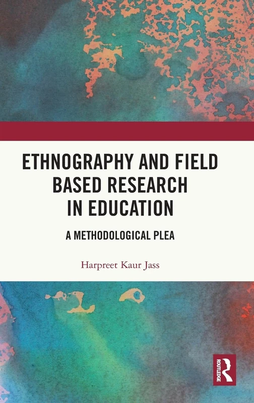 Ethnography and Field Based Research in Education: A Methodological Plea