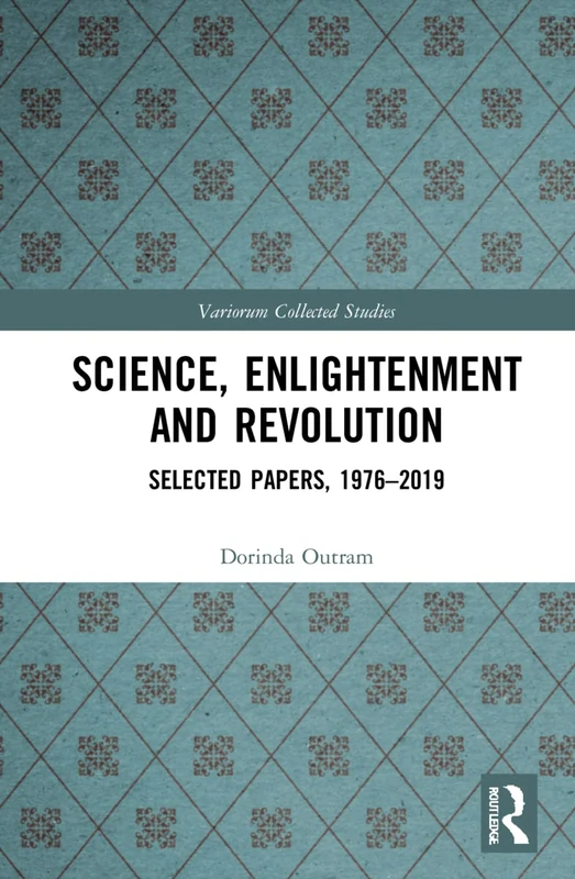 Routledge Science, Enlightenment and Revolution: Selected Papers