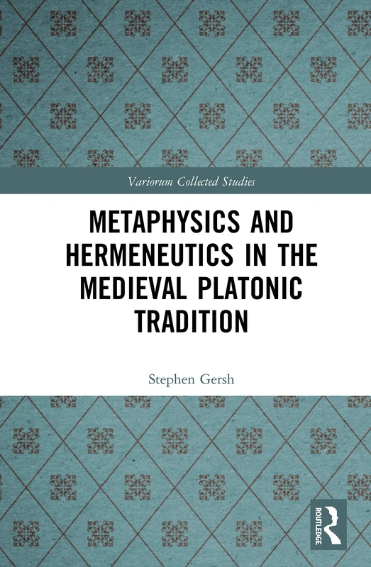 Metaphysics and Hermeneutics in the Medieval Platonic Tradition: 1094 (Variorum Collected Studies)