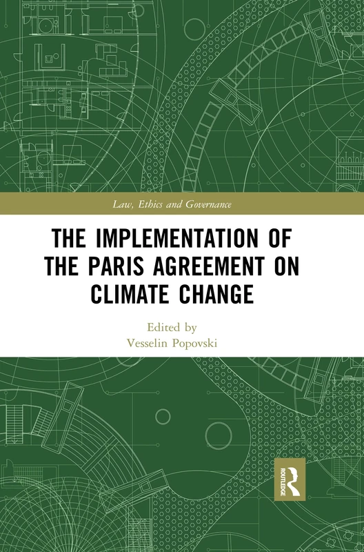 The Implementation of the Paris Agreement on Climate Change (Law, Ethics and Governance)