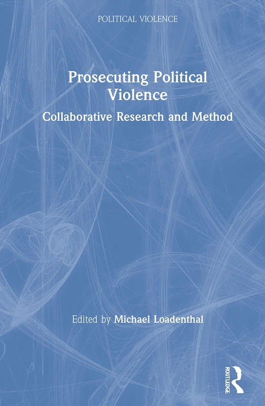 Routledge - Prosecuting Political Violence: Research and Method