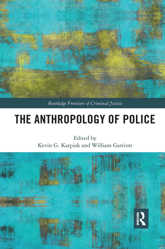 The Anthropology of Police (Routledge Frontiers of Criminal Justice)