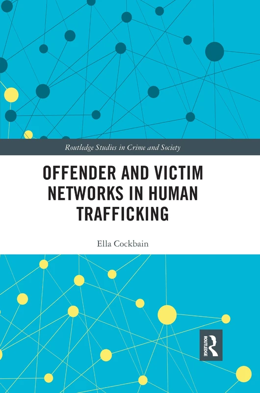 Offender and Victim Networks in Human Trafficking (Routledge Studies in Crime and Society)