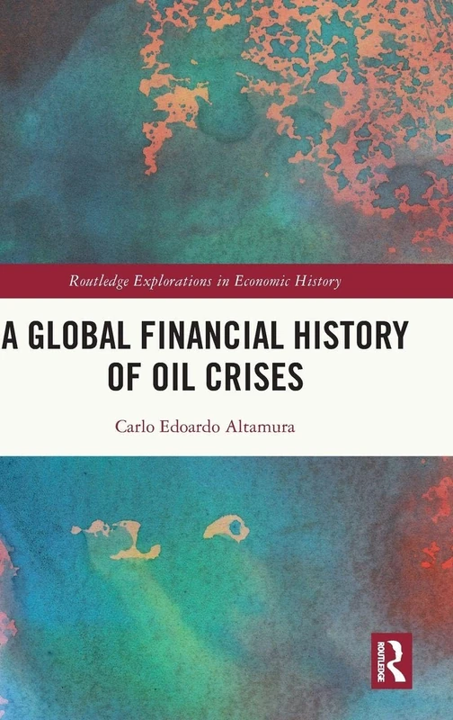 A Global Financial History of Oil Crises (Routledge Explorations in Economic History)