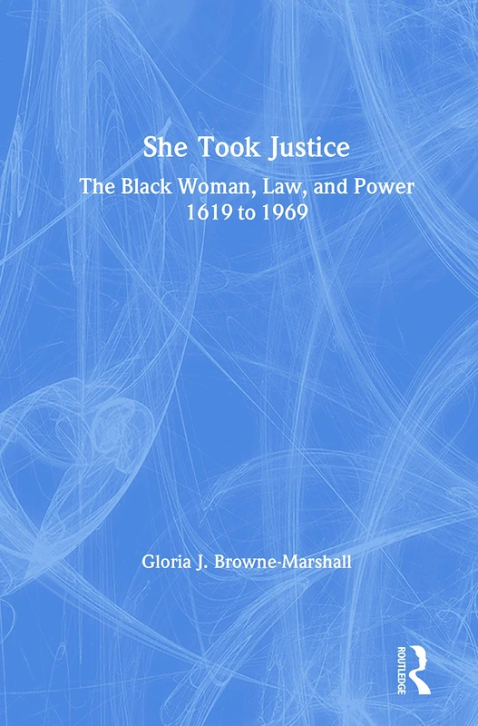 Routledge - She Took Justice: The Black Woman, Law, and Power