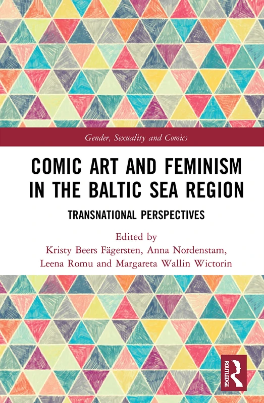 Comic Art and Feminism in the Baltic Sea Region: Transnational Perspectives (Routledge Studies in Gender, Sexuality, and Comics)