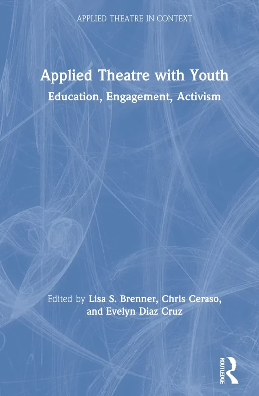 Applied Theatre with Youth: Education, Engagement, Activism (Applied Theatre in Context)