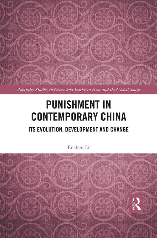 Punishment in Contemporary China: Its Evolution, Development and Change (Routledge Studies in Crime and Justice in Asia and the Global South)