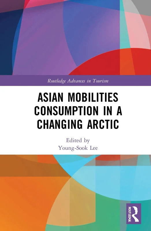 Routledge Asian Mobilities Consumption in a Changing Arctic