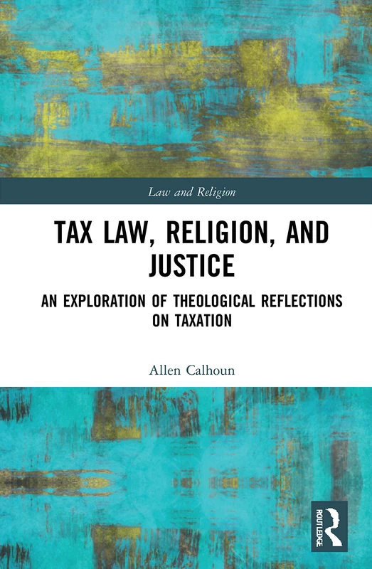 Tax Law, Religion, and Justice: An Exploration of Theological Reflections on Taxation (Law and Religion) - Image 1