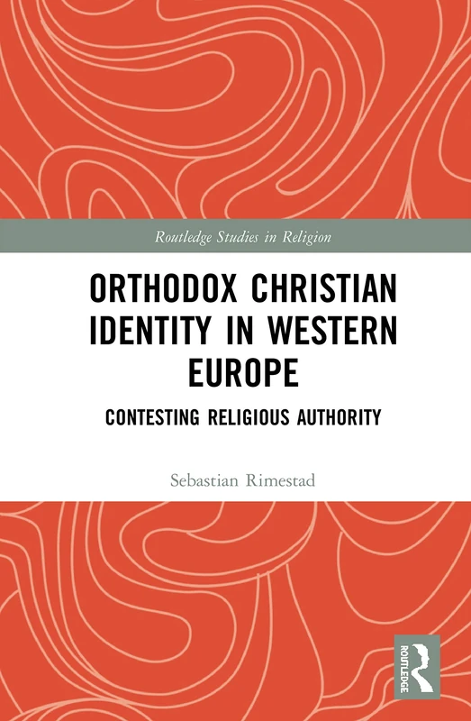 Orthodox Christian Identity in Western Europe: Contesting Religious Authority (Routledge Studies in Religion)