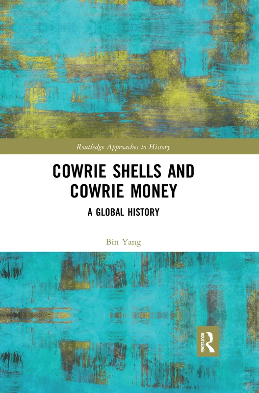 Cowrie Shells and Cowrie Money: A Global History (Routledge Approaches to History)
