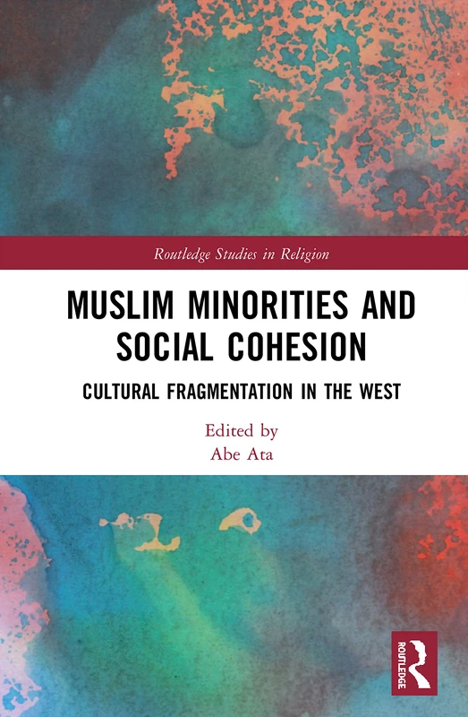 Muslim Minorities and Social Cohesion: Cultural Fragmentation in the West (Routledge Studies in Religion)