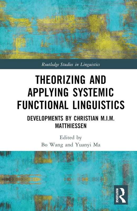Theorizing and Applying Systemic Functional Linguistics: Developments by Christian M.I.M. Matthiessen (Routledge Studies in Linguistics) - Image 1