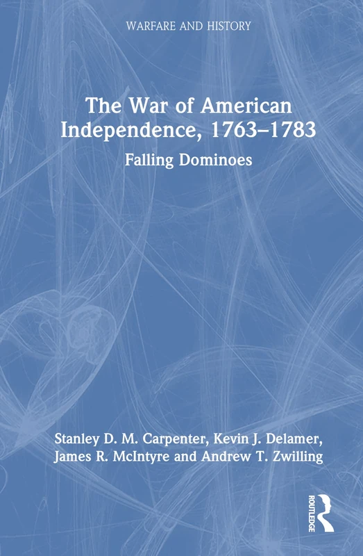 The War of American Independence, 1763-1783: Falling Dominoes (Warfare and History)